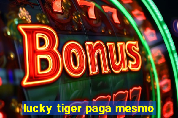 lucky tiger paga mesmo